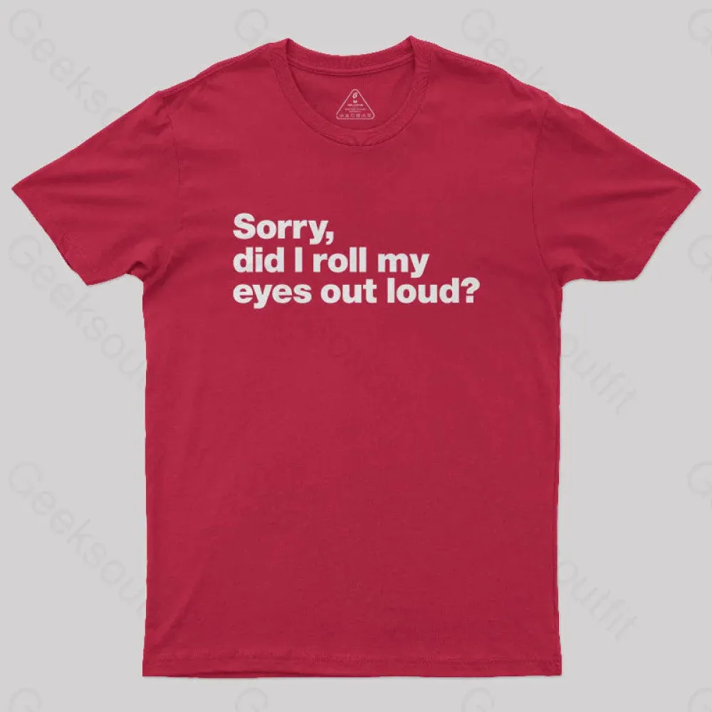 Sorry Did I Roll My Eyes Out Loud Nerd T-Shirt - Image 4