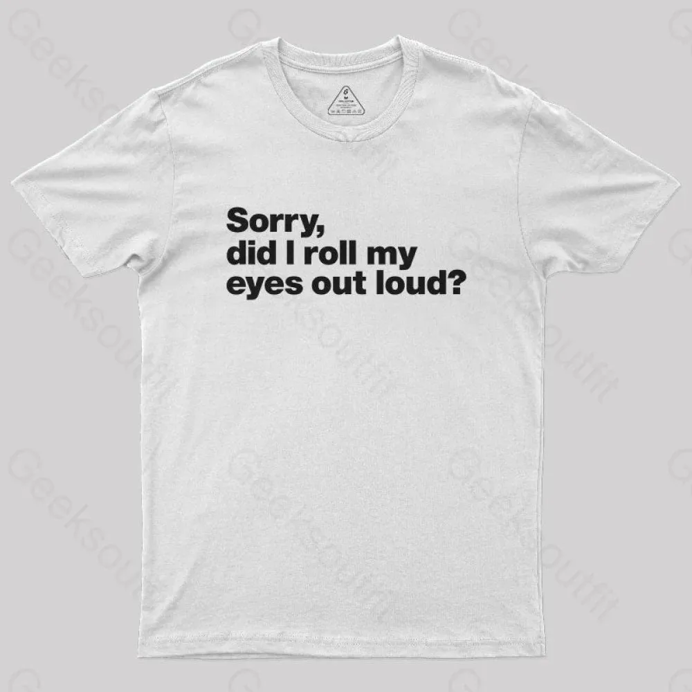Sorry Did I Roll My Eyes Out Loud Nerd T-Shirt - Image 11