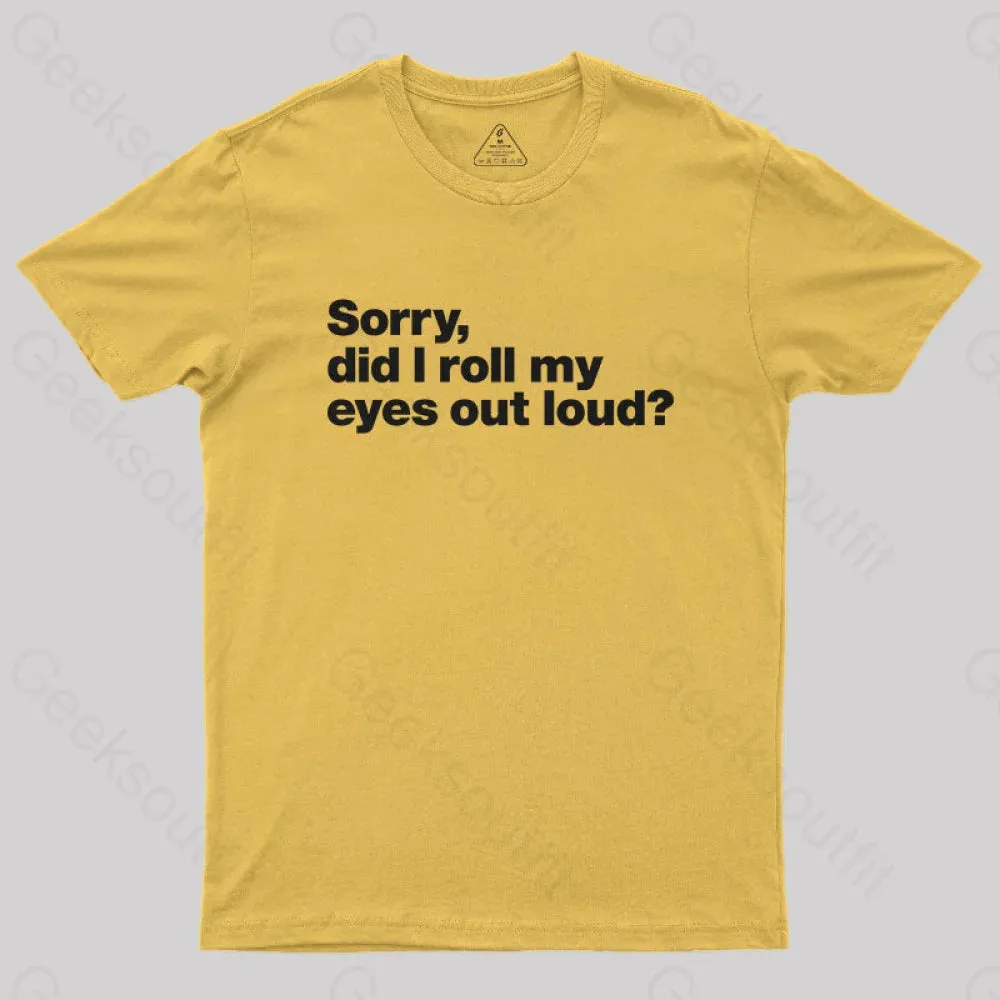 Sorry Did I Roll My Eyes Out Loud Nerd T-Shirt - Image 6