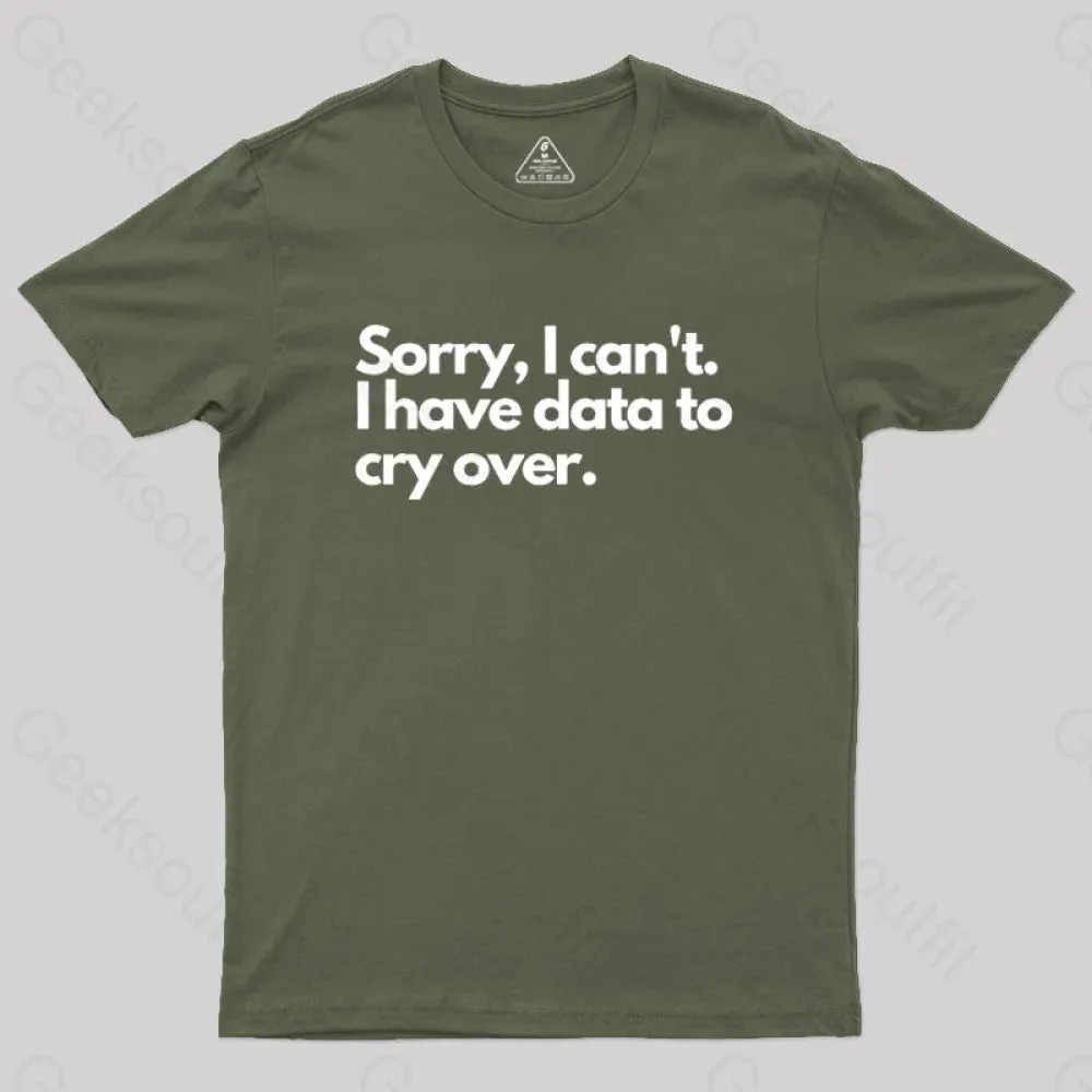 Sorry I can't, I have data to cry over Geek T-Shirt - Image 4
