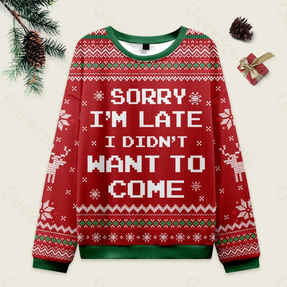 Sorry I'm Late. I didn't Want to Come Red Ugly Christmas Fuzzy Fleece Sweatshirt