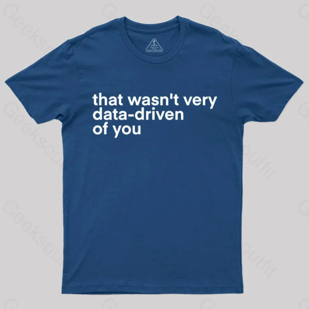 Alternative view of That Wasn't Very Data Driven Of You Nerd T-Shirt