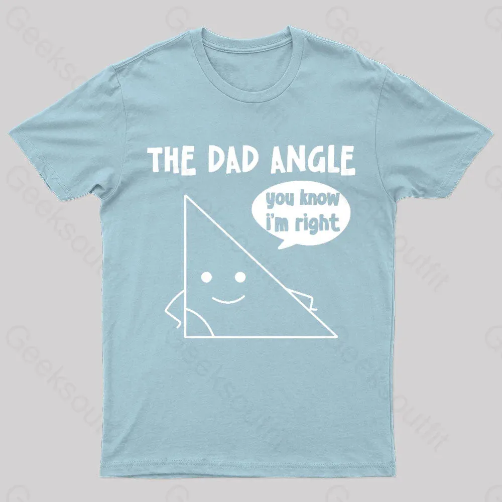 The Dad Angle You Know I'm Right Geek T-Shirt - Image 7
