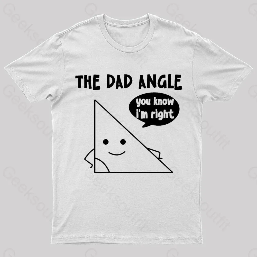 The Dad Angle You Know I'm Right Geek T-Shirt - Image 8