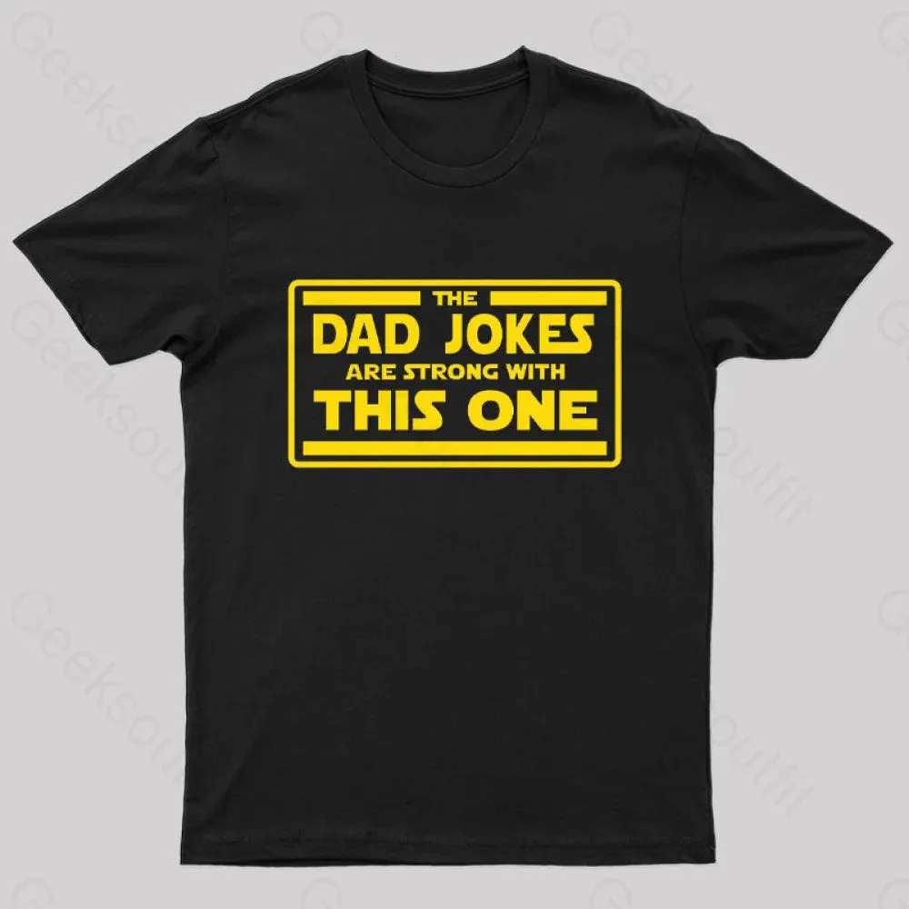 Alternative view of The Dad Jokes are Strong With This One Geek T-Shirt