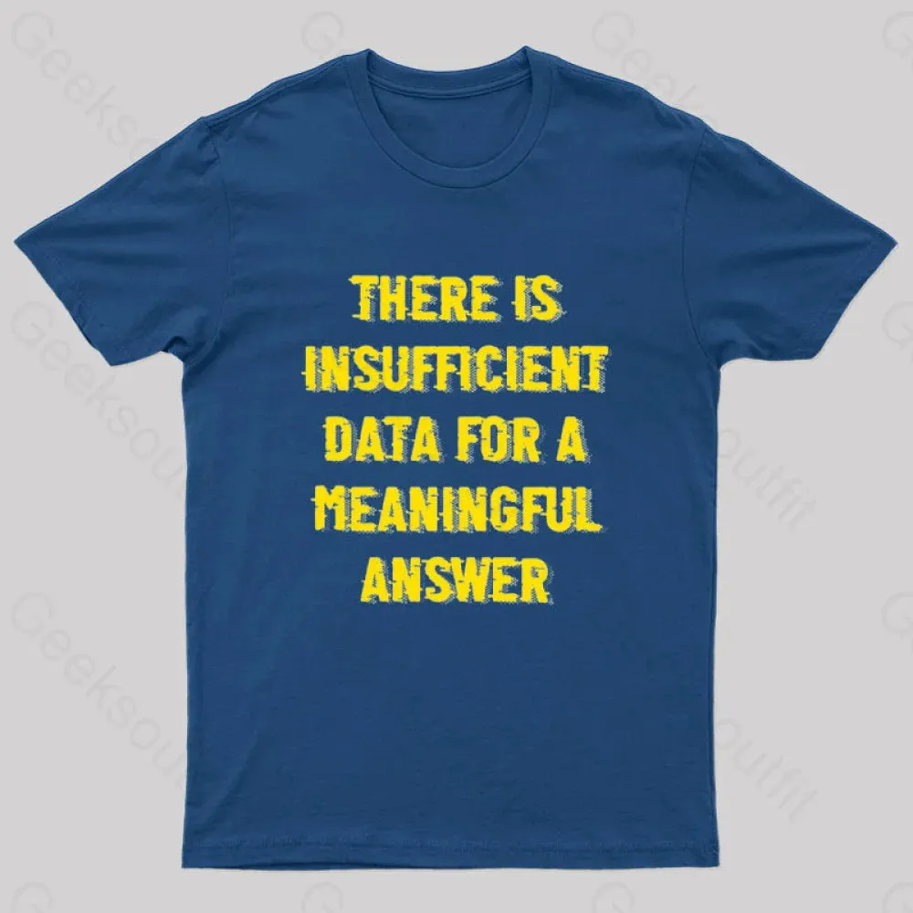 Alternative view of There is Insufficient Data For a Meaningful Answer Geek T-Shirt