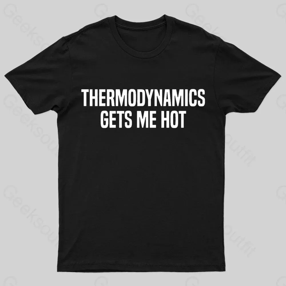 Thermodynamics Gets Me Hot Geek T-Shirt - Image 2