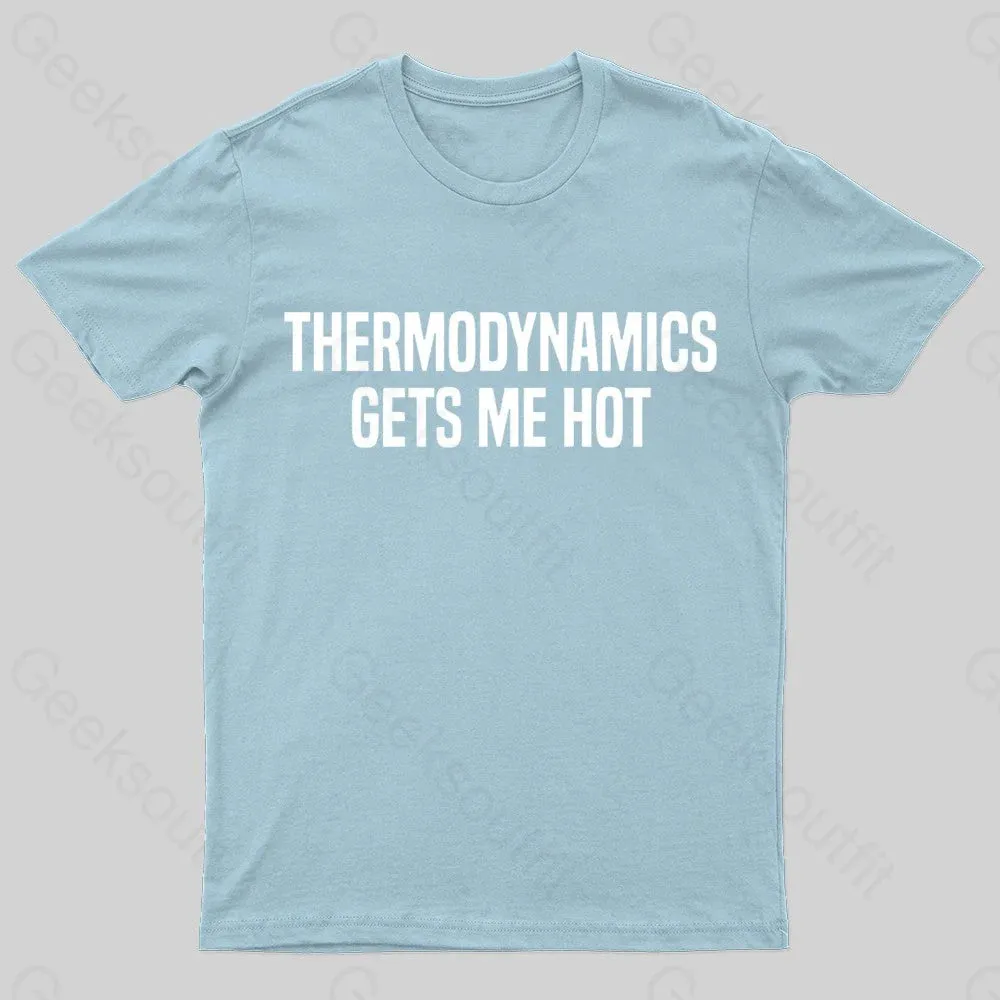Thermodynamics Gets Me Hot Geek T-Shirt - Image 7