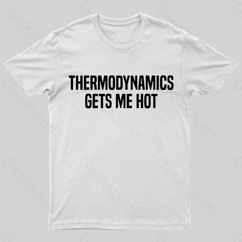 Thermodynamics Gets Me Hot Geek T-Shirt - Image 8