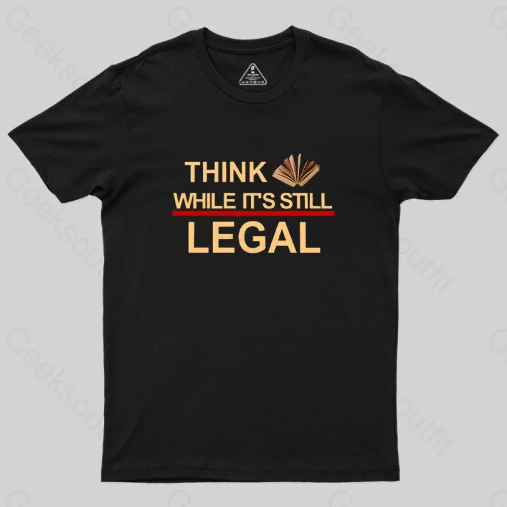 Alternative view of Think While Its Still Legal  Geek T-Shirt