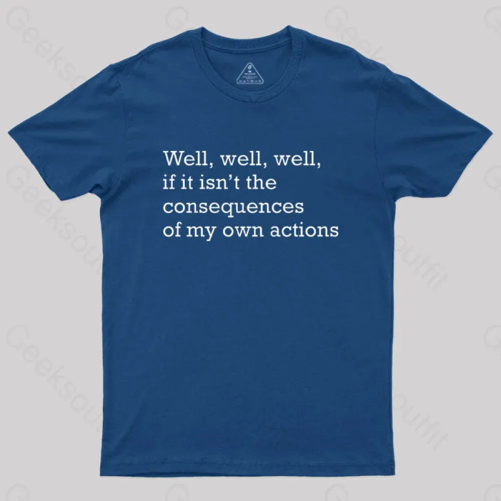 Alternative view of Well Well Well If It Isn't The Consequences of My Own Actions Nerd T-Shirt