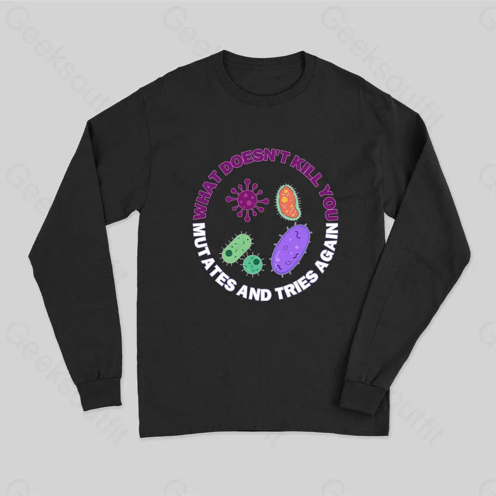 What doesn't kill you mutates and tries again Science Long Sleeve T-Shirt - Image 2
