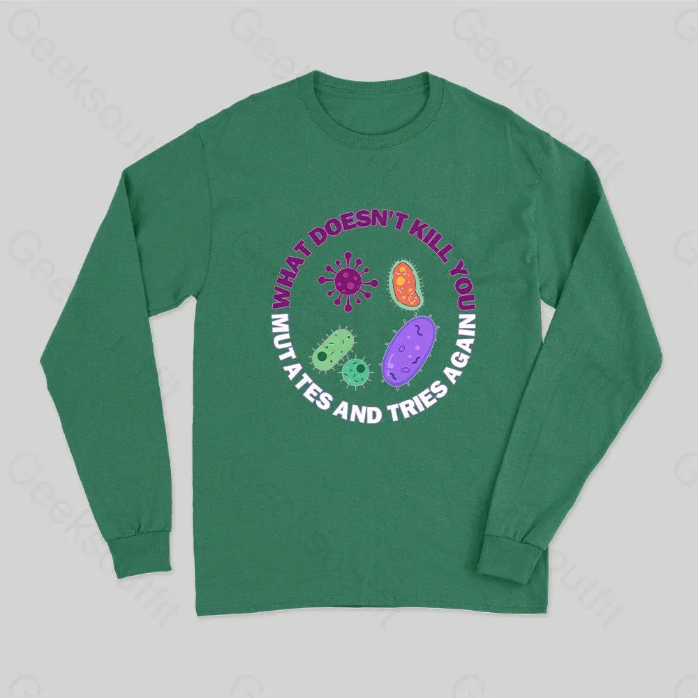 What doesn't kill you mutates and tries again Science Long Sleeve T-Shirt - Image 3
