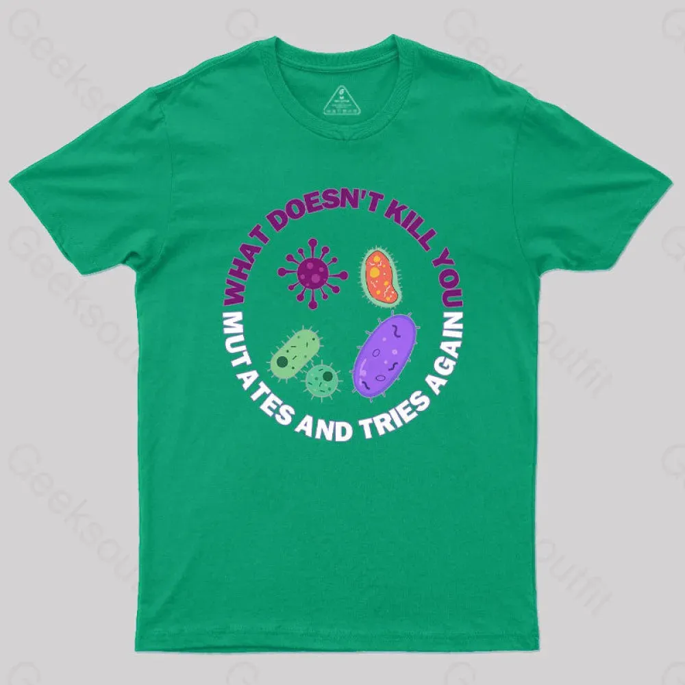 What doesn't kill you mutates and tries again Science Nerd T-Shirt - Image 4
