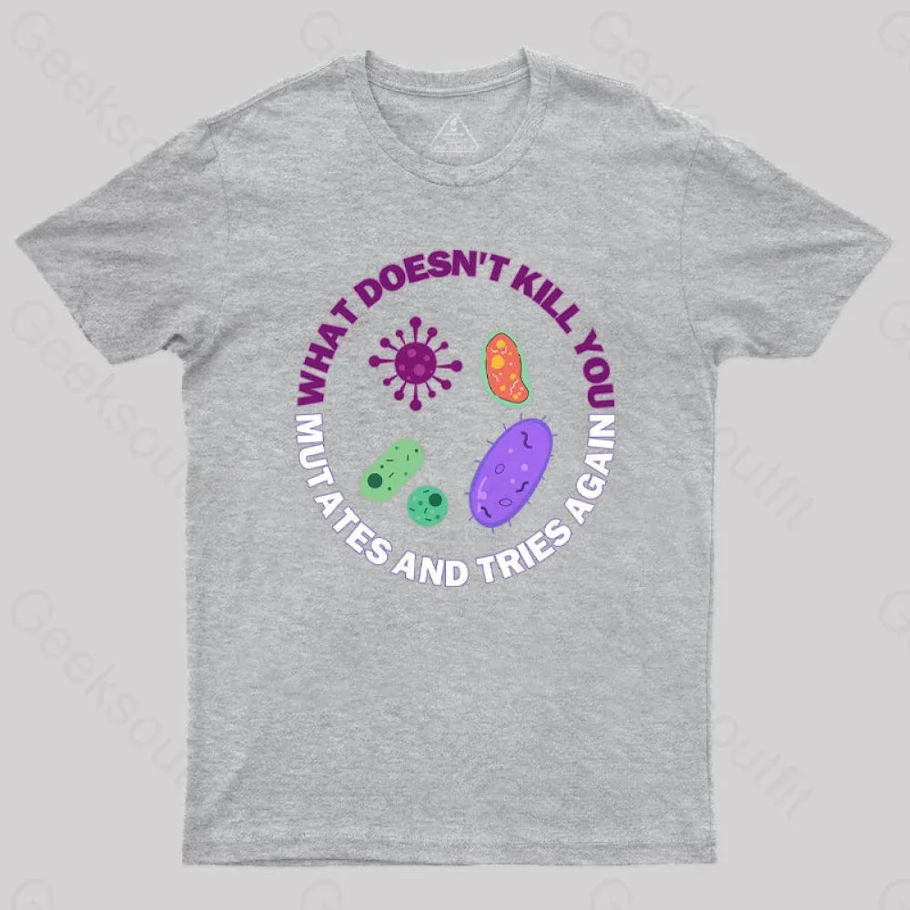 What doesn't kill you mutates and tries again Science Nerd T-Shirt - Image 3
