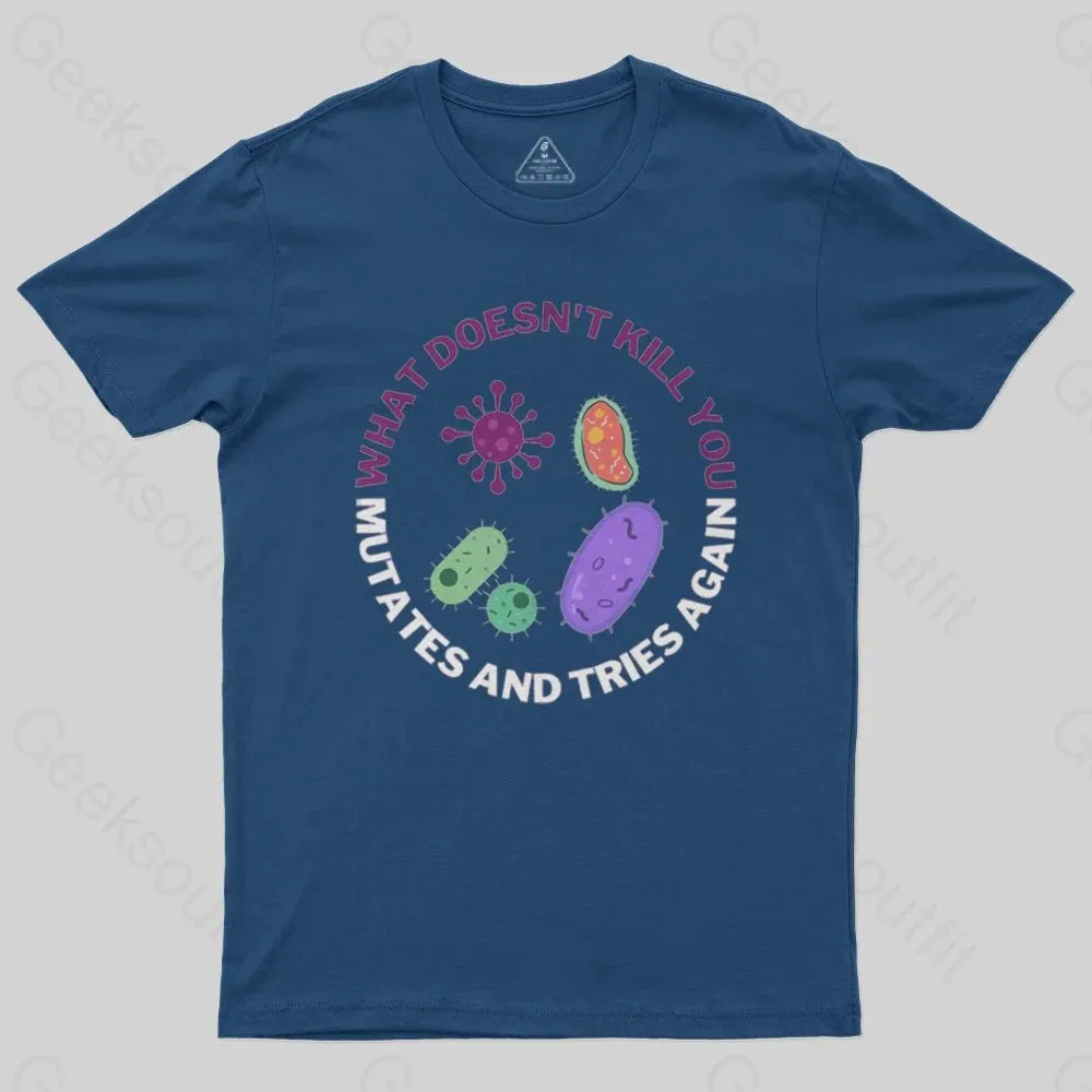 What doesn't kill you mutates and tries again Science Nerd T-Shirt - Image 2