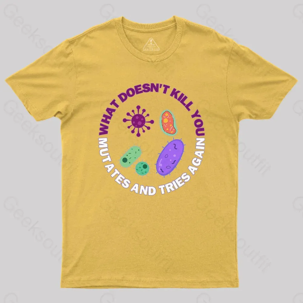 What doesn't kill you mutates and tries again Science Nerd T-Shirt - Image 8
