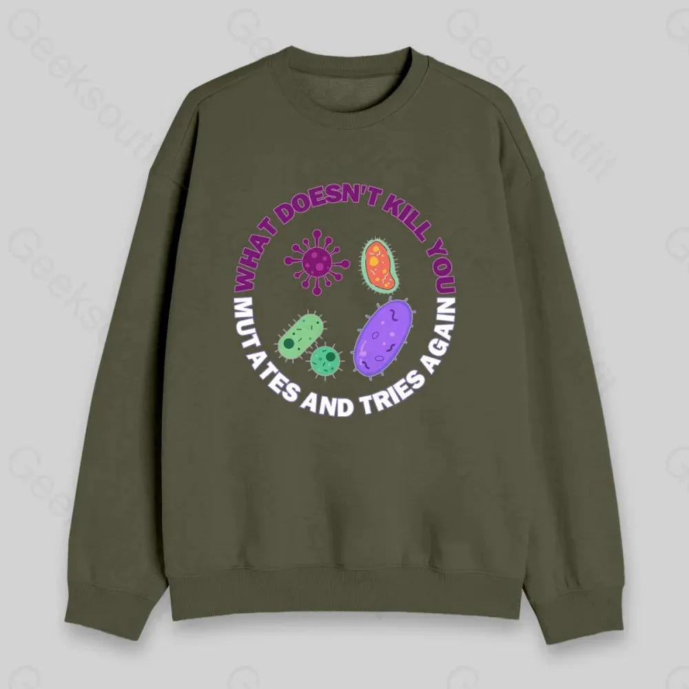 What doesn't kill you mutates and tries again Sweatshirt - Image 5