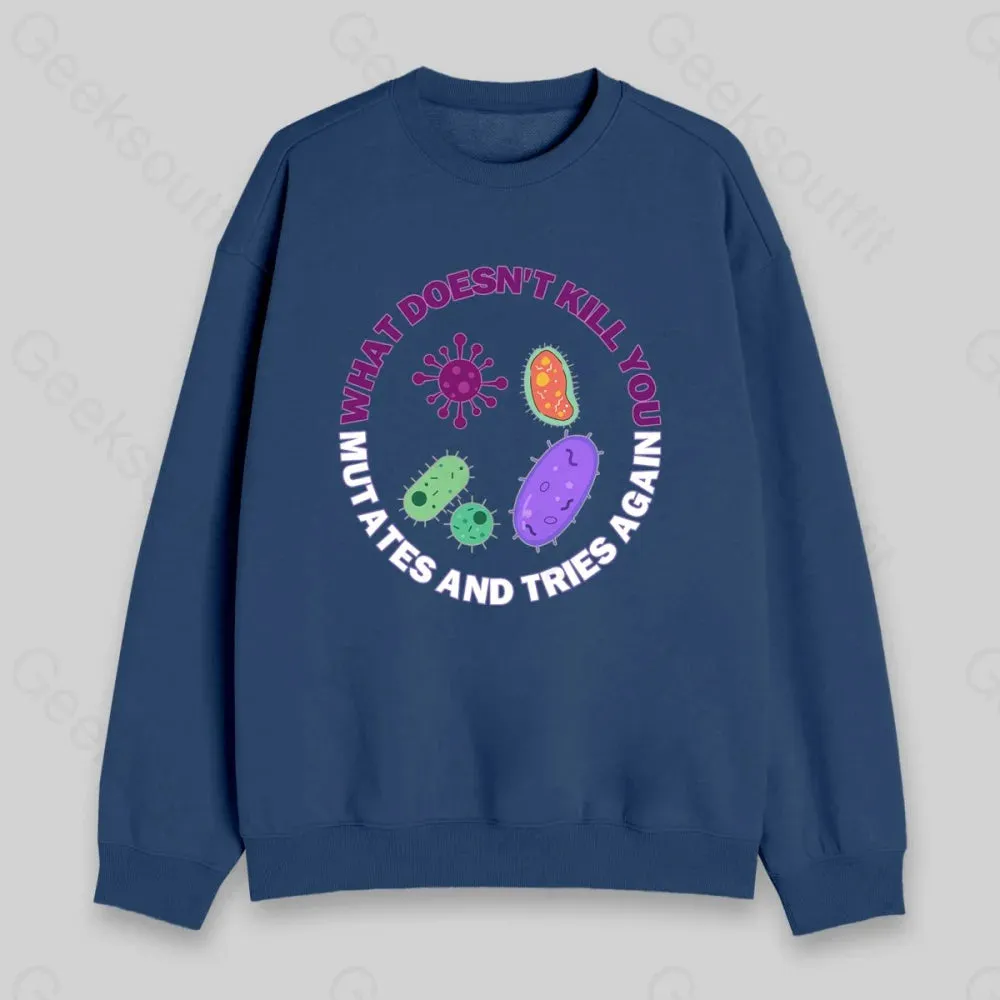 What doesn't kill you mutates and tries again Sweatshirt - Image 4
