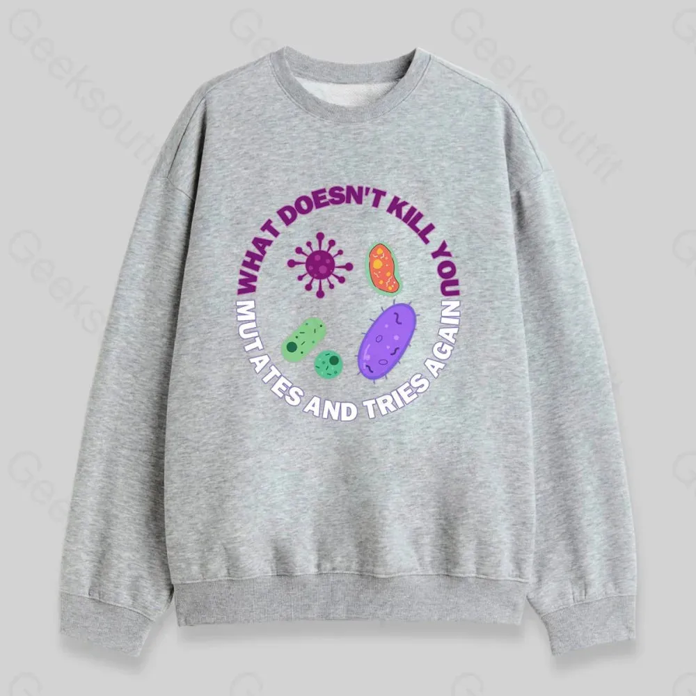 What doesn't kill you mutates and tries again Sweatshirt - Image 3