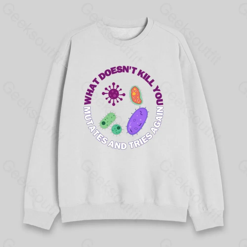 What doesn't kill you mutates and tries again Sweatshirt - Image 2