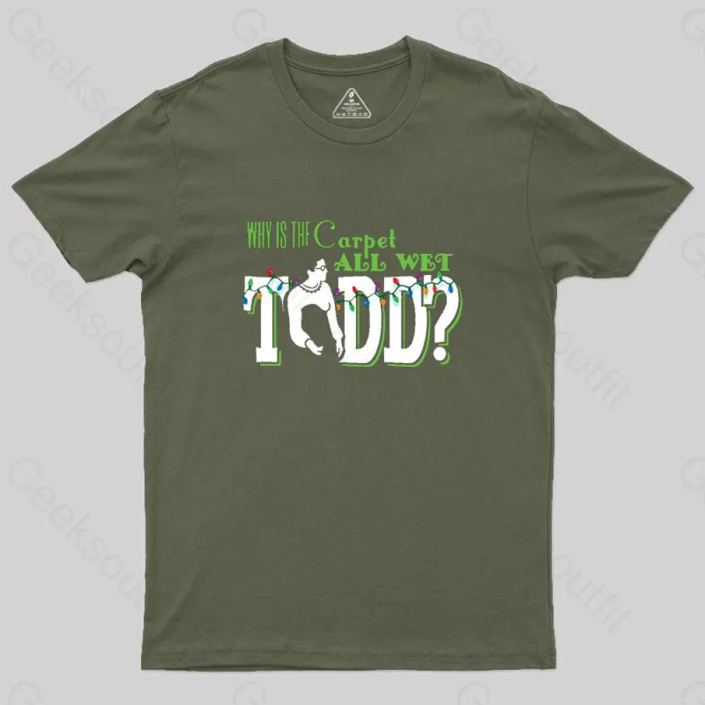 Why is the carpet all wet, Todd? (couples) Geek T-Shirt