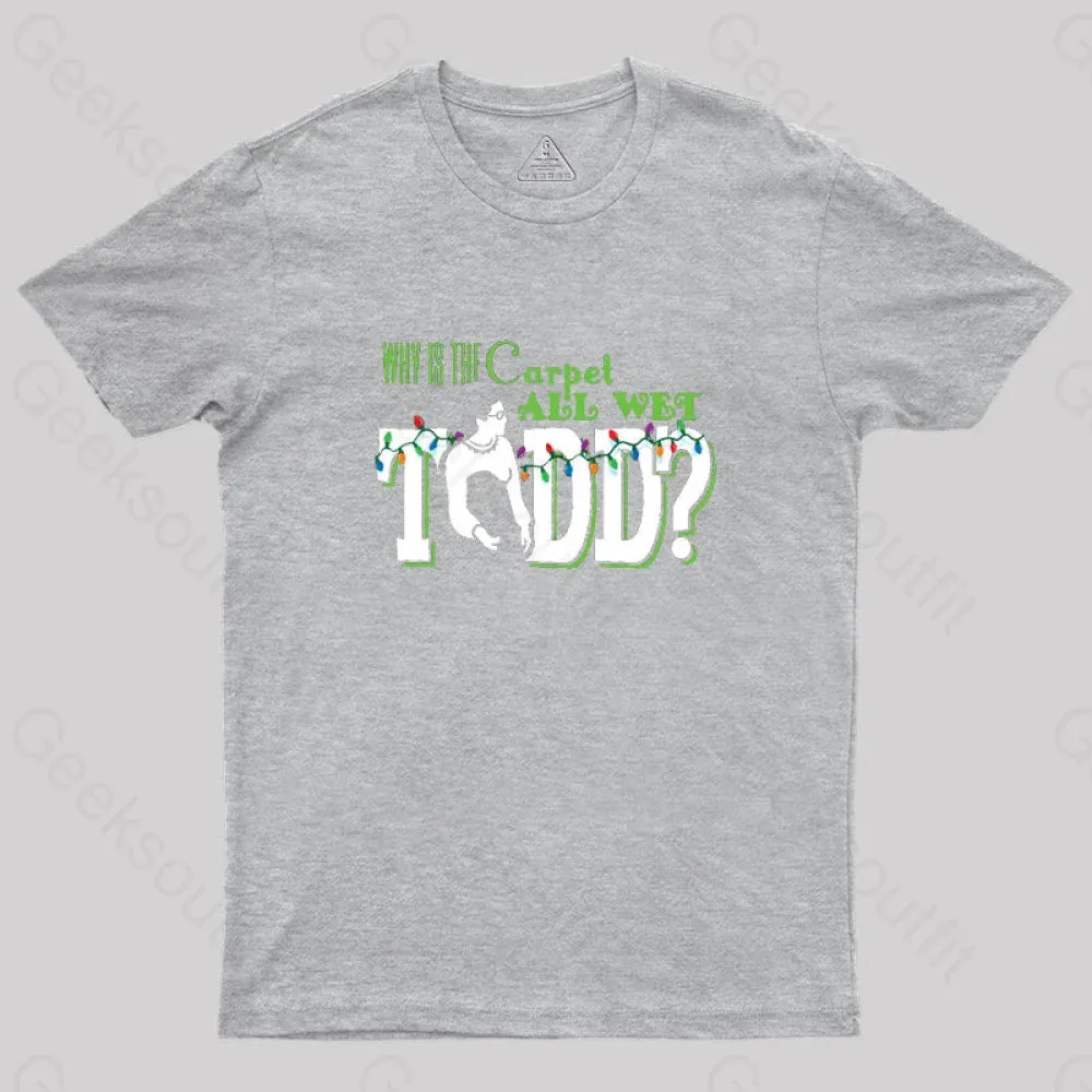 Why is the carpet all wet, Todd? (couples) Geek T-Shirt - Image 4