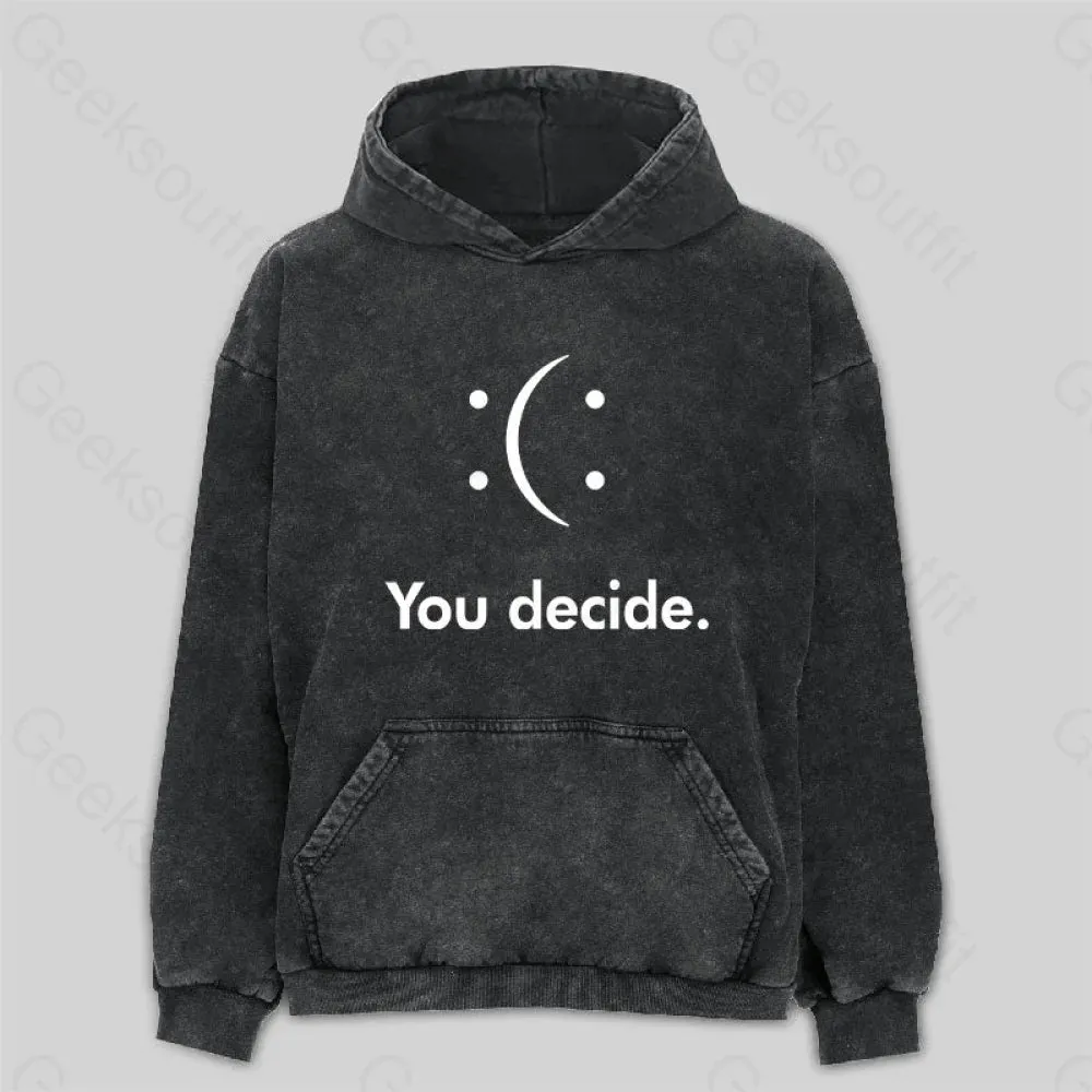 You Decide : ( : Washed Hoodie